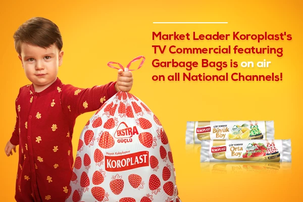 MARKET LEADER KOROPLAST'S TV COMMERCIAL FEATURING GARBAGE BAGS IS ON AIR ON ALL NATIONAL CHANNELS
